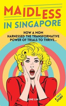 portada Maidless In Singapore: How a mom of four harnessed the trasformative power of trails to thrive (en Inglés)