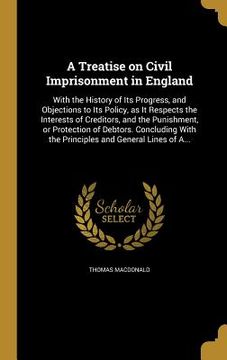portada A Treatise on Civil Imprisonment in England (en Inglés)