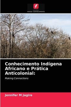 portada Conhecimento Indígena Africano e Prática Anticolonial: Making Connections (en Portugués)