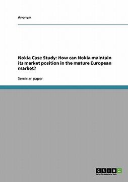 portada nokia case study: how can nokia maintain its market position in the mature european market? (en Inglés)