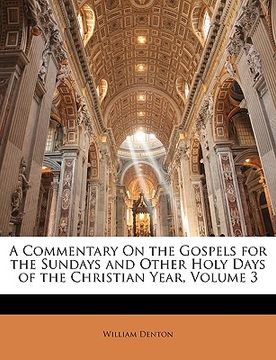 portada a commentary on the gospels for the sundays and other holy days of the christian year, volume 3 (en Inglés)