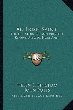 portada an irish saint: the life story of ann preston, known also as holy ann (en Inglés)
