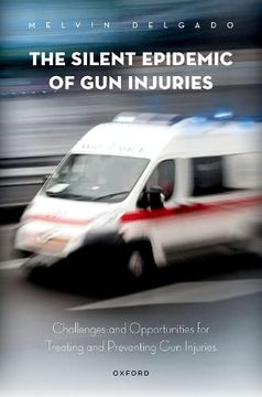 portada The Silent Epidemic of gun Injuries: Challenges and Opportunities for Treating and Preventing gun Injuries (en Inglés)
