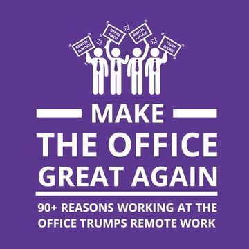 portada Make the Office Great Again: 90+ Reasons Working at the Office Trumps Remote Work (en Inglés)