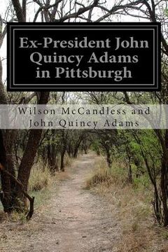 portada Ex-President John Quincy Adams in Pittsburgh (in English)