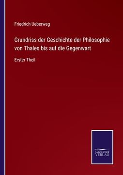 portada Grundriss der Geschichte der Philosophie von Thales bis auf die Gegenwart: Erster Theil (in German)