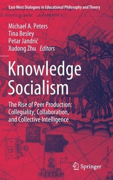 portada Knowledge Socialism: The Rise of Peer Production: Collegiality, Collaboration, and Collective Intelligence (in English)
