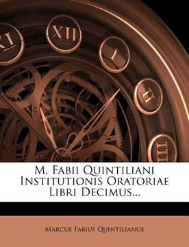 portada m. fabii quintiliani institutionis oratoriae libri decimus...