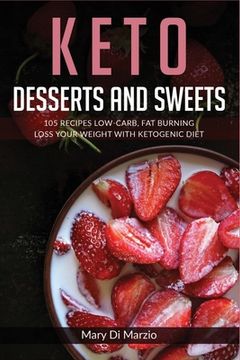 portada Keto Desserts and Sweets: 105 Recipes Low-Carb, Fat Burning. Loss Your Weight With Ketogenic Diet. (en Inglés)