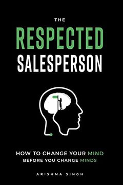 portada The Respected Salesperson: How to Change Your Mind Before you Change Minds (in English)