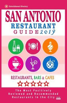 portada San Antonio Restaurant Guide 2019: Best Rated Restaurants in San Antonio, Texas - 500 restaurants, bars and cafés recommended for visitors, 2019 (en Inglés)