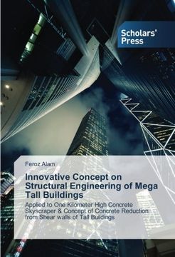 portada Innovative Concept on Structural Engineering of Mega Tall Buildings: Applied to One Kilometer High Concrete Skyscraper & Concept of Concrete Reduction from Shear walls of Tall Buildings