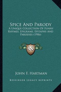 portada spice and parody: a unique collection of funny rhymes, epigrams, epitaphs and parodies (1906) (en Inglés)