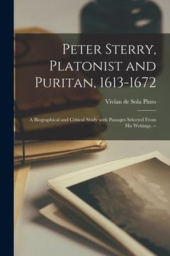 portada Peter Sterry, Platonist and Puritan, 1613-1672: a Biographical and Critical Study With Passages Selected From His Writings. --