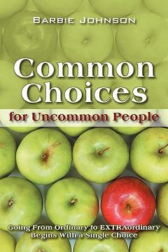 portada common choices for uncommon people: going from ordinary to extraordinary with a single choice