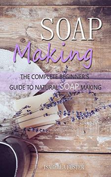 portada Soap Making: The Complete Beginner's Guide to Natural Soap Making (en Inglés)