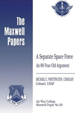 portada A Separate Space Force: An 80-Year-Old Argument: Maxwell Paper No. 20 (en Inglés)