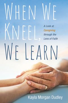 portada When We Kneel, We Learn (en Inglés)