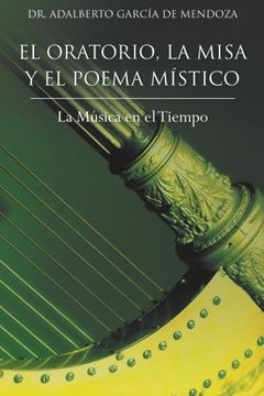portada El Oratorio, la Misa y el Poema Mistico: La Musica en el Tiempo