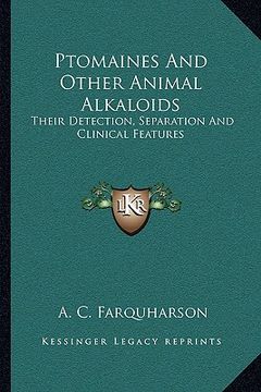portada ptomaines and other animal alkaloids: their detection, separation and clinical features (en Inglés)