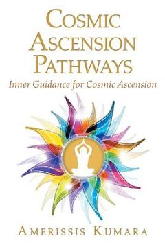 portada Cosmic Ascension Pathways: Inner Guidance for Cosmic Ascension (en Inglés)