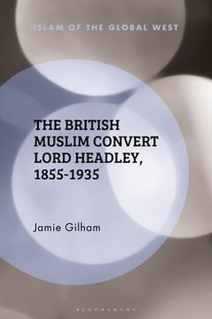 portada The British Muslim Convert Lord Headley, 1855-1935 (en Inglés)
