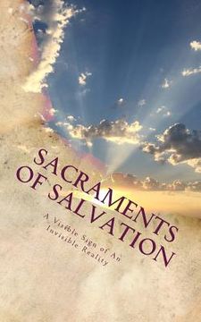 portada Sacraments of Salvation: A Visible Sign of An Invisible Reality (en Inglés)