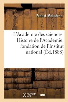 portada L'Académie Des Sciences. Histoire de l'Académie, Fondation de l'Institut National: Bonaparte Membre de l'Institut National (in French)