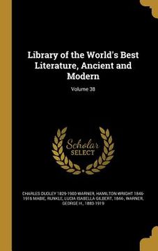 portada Library of the World's Best Literature, Ancient and Modern; Volume 38 (en Inglés)