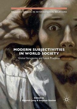 portada Modern Subjectivities in World Society: Global Structures and Local Practices