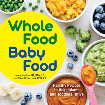 portada Whole Food Baby Food: Healthy Recipes to Help Infants and Toddlers Thrive (en Inglés)