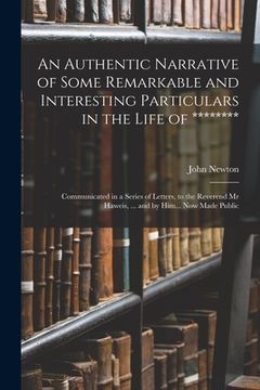 portada An Authentic Narrative of Some Remarkable and Interesting Particulars in the Life of ********: Communicated in a Series of Letters, to the Reverend Mr