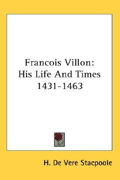 portada francois villon: his life and times 1431-1463 (en Inglés)