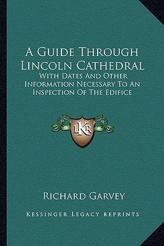 portada a guide through lincoln cathedral: with dates and other information necessary to an inspection of the edifice (en Inglés)