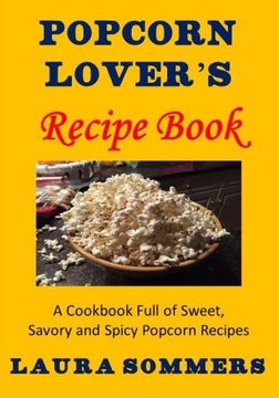 portada Popcorn Lover's Recipe Book: A Cookbook Full of Sweet, Savory and Spicy Popcorn Recipes
