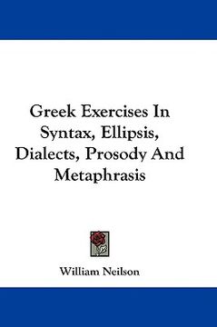 portada greek exercises in syntax, ellipsis, dialects, prosody and metaphrasis (en Inglés)