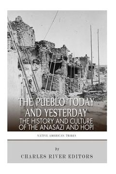 portada The Pueblo of Yesterday and Today: The History and Culture of the Anasazi and Hopi (en Inglés)