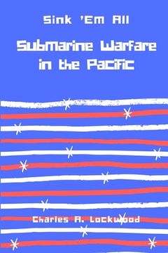 portada Sink 'em All: Submarine Warfare in the Pacific (en Inglés)