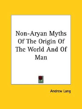 portada non-aryan myths of the origin of the world and of man (in English)