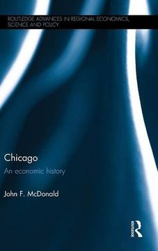 portada Chicago: An economic history (Routledge Advances in Regional Economics, Science and Policy)