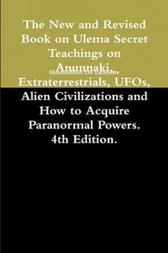portada The New and Revised Book on Ulema Secret Teachings on Anunnaki, Extraterrestrials, UFOs, Alien Civilizations and How to Acquire Paranormal Powers. 4th (en Inglés)