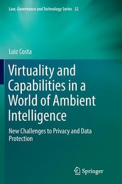 portada Virtuality and Capabilities in a World of Ambient Intelligence: New Challenges to Privacy and Data Protection (en Inglés)