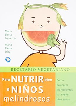portada Recetario Vegetariano Para Nutrir Bien a Niños Melindrosos: Cómo Balancear Los Nutrientes Para Tener Hijos Sanos