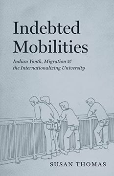 portada Indebted Mobilities: Indian Youth, Migration, and the Internationalizing University (en Inglés)