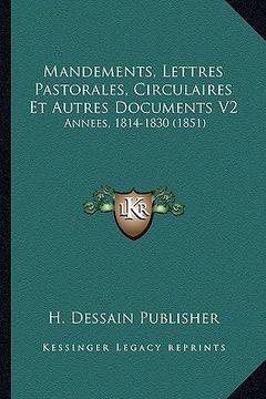 portada Mandements, Lettres Pastorales, Circulaires Et Autres Documents V2: Annees, 1814-1830 (1851) (en Francés)