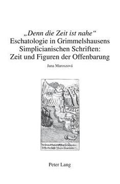 portada «Denn Die Zeit Ist Nahe»: Eschatologie in Grimmelshausens Simplicianischen Schriften: Zeit Und Figuren Der Offenbarung (in German)