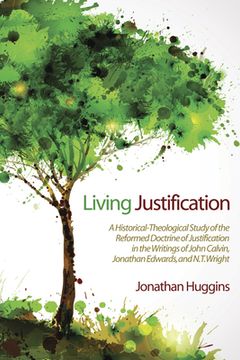 portada Living Justification: A Historical-Theological Study of the Reformed Doctrine of Justification in the Writings of John Calvin, Jonathan Edwa (en Inglés)