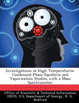 portada Investigations at High Temperatures: Condensed-Phase Equilbria and Vaporization Studies with a Mass Spectrometer (en Inglés)