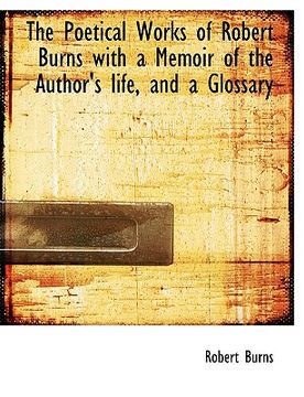 portada the poetical works of robert burns with a memoir of the author's life, and a glossary (in English)