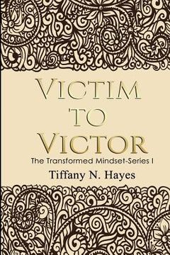 portada Victim to Victor: The Transformed Mind Book Series One (en Inglés)